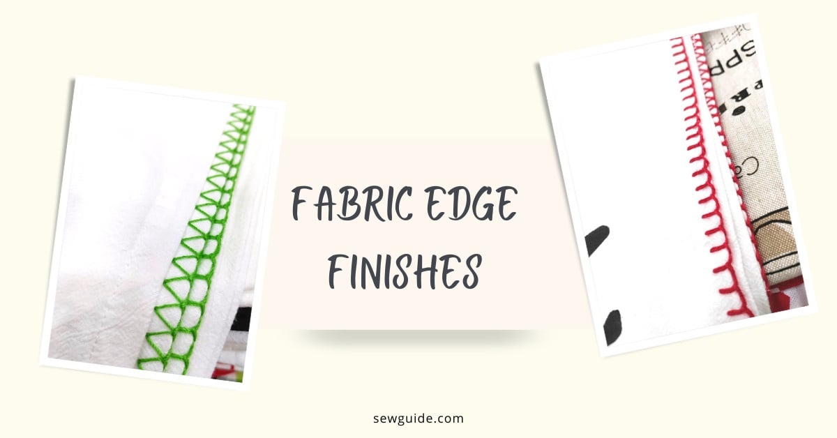 Important fabric edge finishes to neaten cut edges.